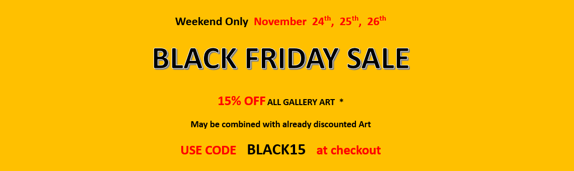 Weekend Only November 24th, 25th, 26th. BLACK FRIDAY SALE. 15% OFF ALL GALLERY ART. May be combined with already discounted Art. USE CODE 'BLACK15' at checkout.